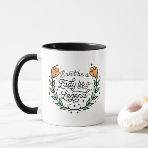 Don't Be A Lady Be A Legend Motivational Mug