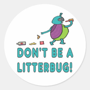 Don't Be A Litterbug! Classic Round Sticker