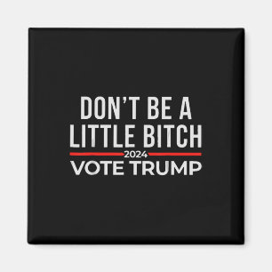 Don't Be A Little 2024 Vote Trump 1  Magnet