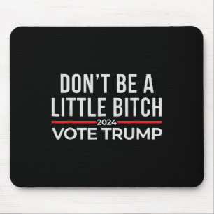 Don't Be A Little 2024 Vote Trump 1 Mouse Mat