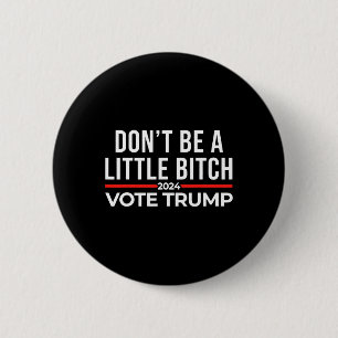 Don't Be A Little 2024 Vote Trump 6 Cm Round Badge