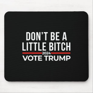 Don't Be A Little 2024 Vote Trump Mouse Mat