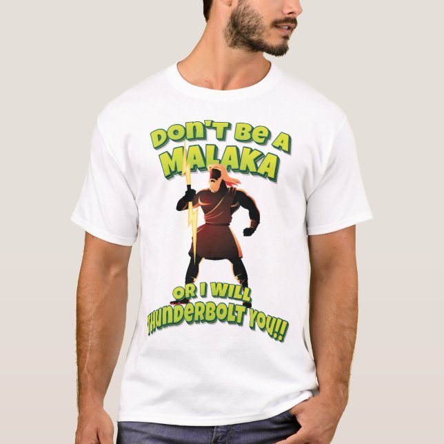 Don't Be A Malaka Or I Will Thunderbolt You!! T-Shirt (Front)