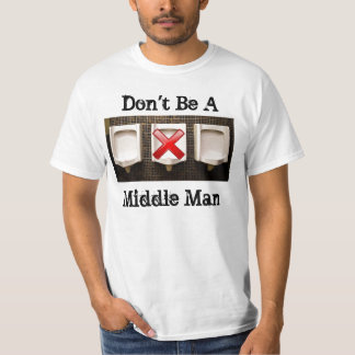 Don't Be A MIddle Man t-shirt