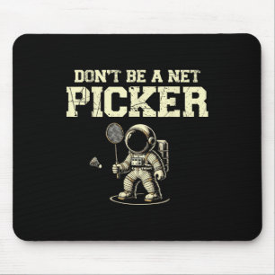 Dont Be A Net Picker Badminton Player Shuttle Rack Mouse Mat