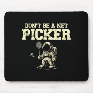 Dont Be A Net Picker Badminton Player Shuttle Rack Mouse Mat
