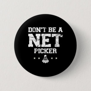 Dont Be A Net Picker Badminton Quote 6 Cm Round Badge