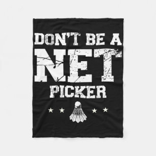 Dont Be A Net Picker Badminton Quote Fleece Blanket