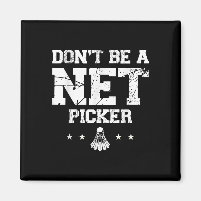 Dont Be A Net Picker Badminton Quote  Magnet (Front)