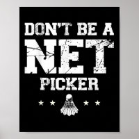 Dont Be A Net Picker Badminton Quote