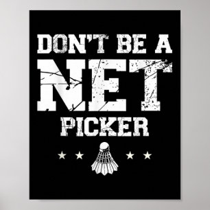 Dont Be A Net Picker Badminton Quote Poster
