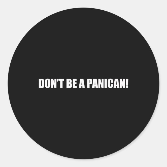 Don't Be A Panican  Classic Round Sticker (Front)