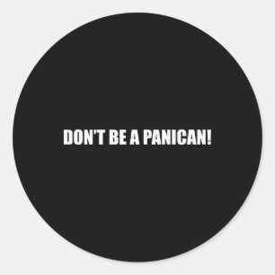Don't Be A Panican Classic Round Sticker