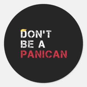 Don't Be A Panican Funny Panican Funny Anti Trump  Classic Round Sticker
