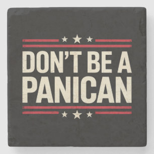 Don't Be A PANICAN Panic Funny Trump Stone Coaster