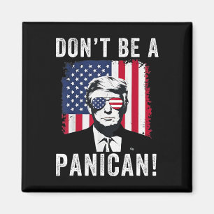 Don't Be A Panican President Trump Saying, Funny P Magnet