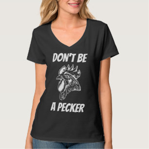 Dont Be A Pecker Backyard Chicken T-Shirt