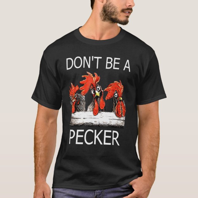 Don't Be A Pecker Chicken Farming Life T-Shirt (Front)
