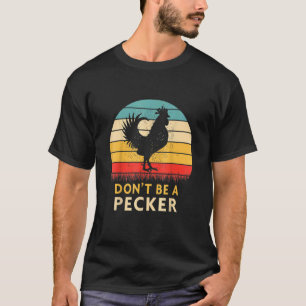 Don't Be a Pecker Chicken Retro Vintage Chick T-Shirt
