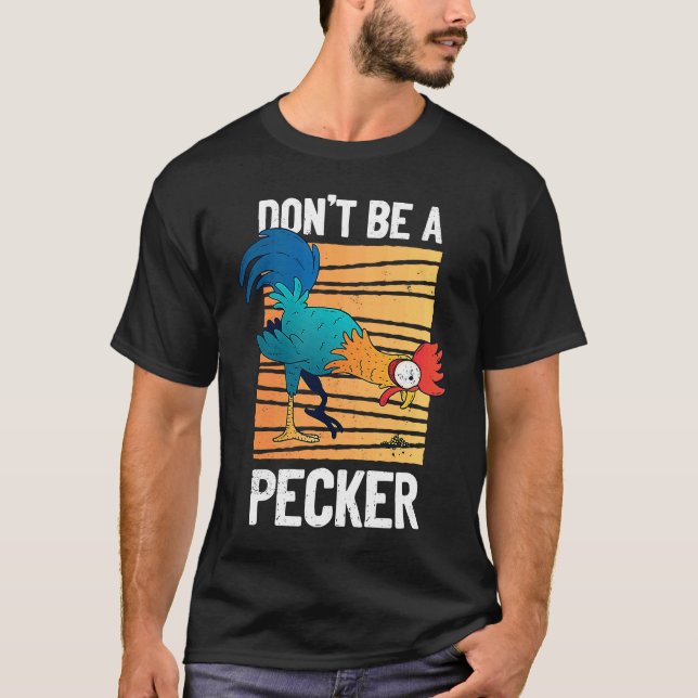 Don't Be A Pecker   Retro Chicken  Pun T-Shirt (Front)