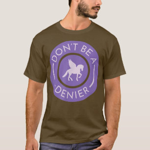 Dont Be A Pegasus Denier Cute Funny Horse Fantasy T-Shirt
