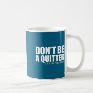 Don't Be A Quitter Like My Pancreas Diabetic Sayin Coffee Mug