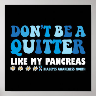 Don't Be A Quitter Like My Pancreas Poster