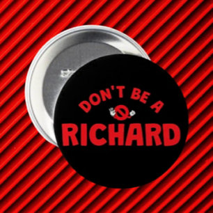 Don't Be A Richard Button – Bold & Sarcastic Humou