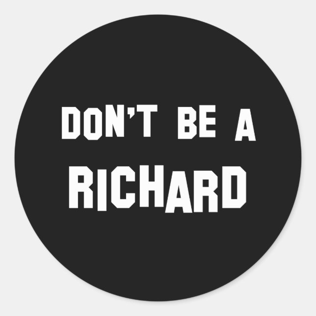 Don't Be a Richard Classic Round Sticker (Front)