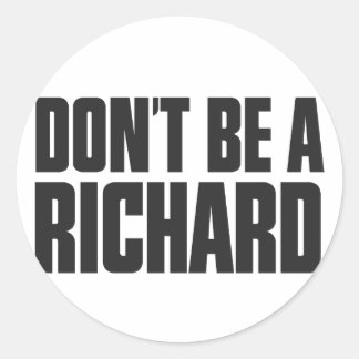 Don't Be A Richard Classic Round Sticker