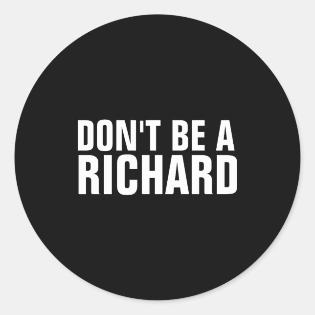 Dont Be A Richard  Classic Round Sticker (Front)