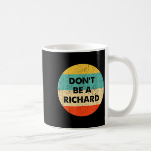 Dont Be A Richard  Coffee Mug