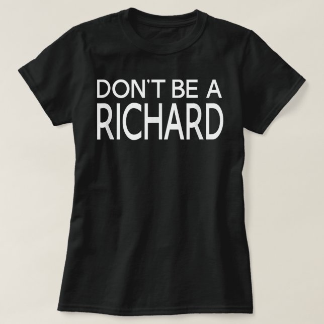 Don't Be A Richard Funny Humorous Novelty - Unisex T-Shirt (Design Front)