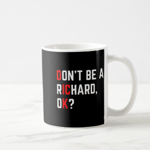 Don't Be A Richard Funny Joke Meme  Coffee Mug