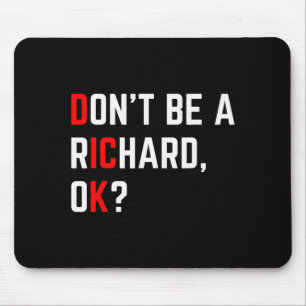 Don't Be A Richard Funny Joke Meme Mouse Mat