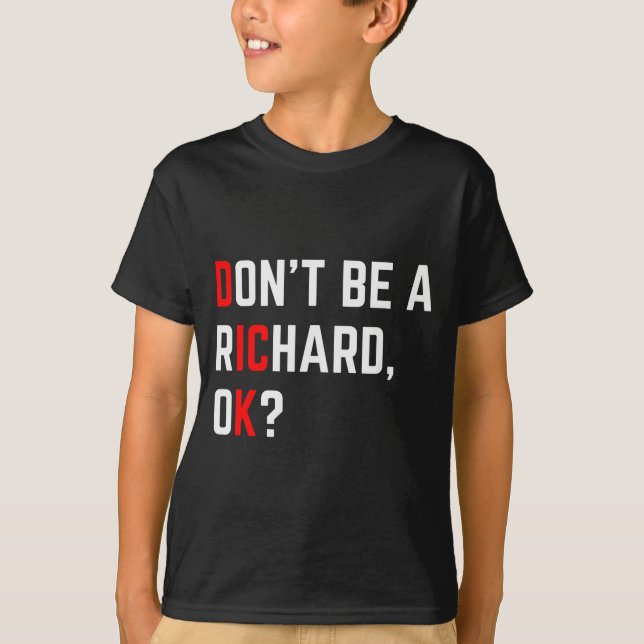 Don't Be A Richard Funny Joke Meme  T-Shirt (Front)