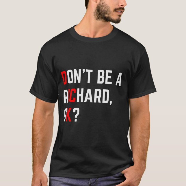 Don't Be A Richard Funny Joke Meme  T-Shirt (Front)