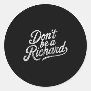 Don't Be A Richard Funny Quote Classic Round Sticker