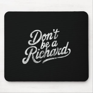 Don't Be A Richard Funny Quote Mouse Mat