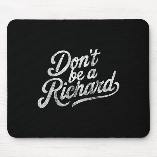 Don't Be A Richard Funny Quote  Mouse Mat (Front)