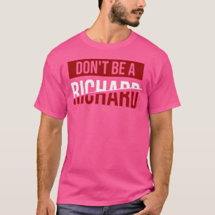Don'T Be A Richard Joke Humour T-Shirt