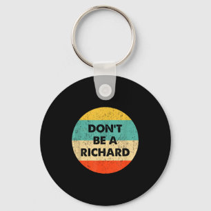 Dont Be A Richard Key Ring