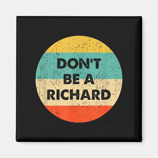 Dont Be A Richard  Magnet (Front)