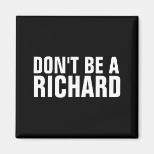 Dont Be A Richard Magnet