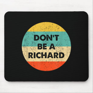 Dont Be A Richard Mouse Mat