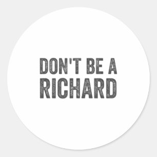 Dont Be A Richard Shirt Funny Adult Humor Pun Sayi Classic Round Sticker