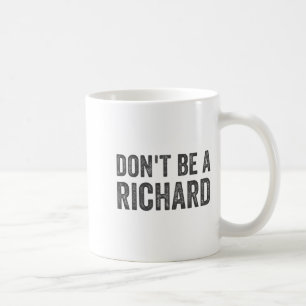 Dont Be A Richard Shirt Funny Adult Humor Pun Sayi Coffee Mug