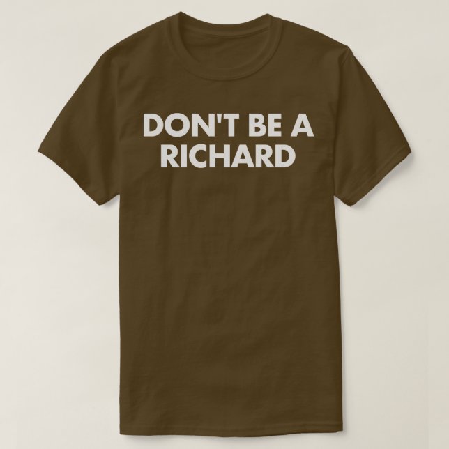 Dont Be a Richard T-Shirt (Design Front)