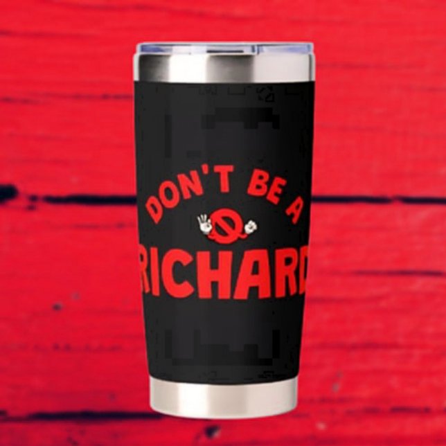 Don't Be A Richard Thermal Tumbler – Bold Sarcasm (Creator Uploaded)