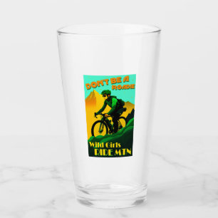 Don't Be A Roadie Wild Girls Ride Mountain Bikes Glass